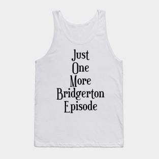 Just one more Bridgerton episode funny Bridgerton lover Quote Netflix Tank Top